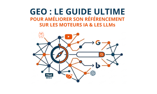 GEO : le guide ultime pour améliorer son référencement sur les moteurs IA & les LLMs